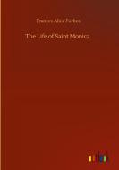 The Life of Saint Monica di Frances Alice Forbes edito da Outlook Verlag
