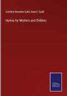 Hymns for Mothers and Children di Caroline Snowden Guild, Anne E. Guild edito da Salzwasser-Verlag