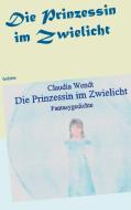 Die Prinzessin im Zwielicht di Claudia Wendt edito da Books on Demand