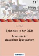 Eishockey in der DDR - Anomalie im staatlichen Sportsystem di René Feldvoß edito da Hofmann GmbH & Co. KG