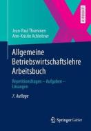 Allgemeine Betriebswirtschaftslehre Arbeitsbuch di Jean-Paul Thommen edito da Springer Gabler