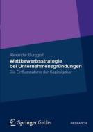 Wettbewerbsstrategie Bei Unternehmensgr Ndungen di Alexander Burggraf edito da Gabler Verlag