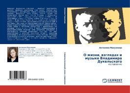 O zhizni, wzglqdah i muzyke Vladimira Dukel'skogo di Antonina Maximowa edito da LAP LAMBERT Academic Publishing