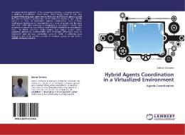Hybrid Agents Coordination in a Virtualized Environment di Zablon Ochomo edito da LAP Lambert Academic Publishing
