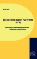 ECLIPSE RICH CLIENT PLATFORM (RCP) di Heinz Hille edito da Europäischer Hochschulverlag
