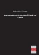 Anwendungen der Dynamik auf Physik und Chemie di Joseph John Thomson edito da Bremen University Press