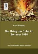 Der Krieg um Cuba im Sommer 1898 di M. Plüddemann edito da EHV-History