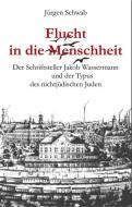 Flucht in die Menschheit di Jürgen Schwab edito da Arnshaugk Verlag