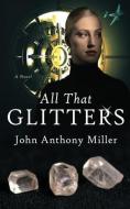 All That Glitters di John Anthony Miller edito da NEXT CHAPTER