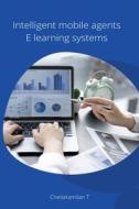 Intelligent mobile agents E learning systems di T. Chellatamilan edito da Annai Books