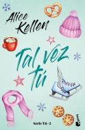 Tal Vez Tú: Serie Tú 2 di Alice Kellen edito da PLANETA PUB