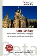 Abtei Jumiges di Lambert M. Surhone, Miriam T. Timpledon, Susan F. Marseken edito da Betascript Publishing