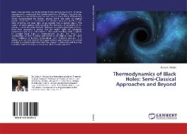 Thermodynamics of Black Holes: Semi-Classical Approaches and Beyond di Sujoy K. Modak edito da LAP Lambert Academic Publishing