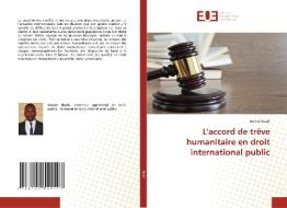L'accord de trêve humanitaire en droit international public di Anicet Noah edito da Éditions universitaires européennes
