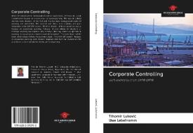 Corporate Controlling di Tihomir Lukovic, Uwe Lebefromm edito da Our Knowledge Publishing