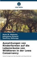 Auswirkungen von Rinderfarmen auf die Lebensräume von Wildtieren in der Lewa Conservancy di Anne W. Mukoma edito da Verlag Unser Wissen