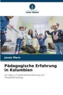 Pädagogische Erfahrung in Kolumbien di Jesús Moro edito da Verlag Unser Wissen