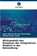 Wirksamkeit des Einsatzes der Integrativen Medizin in der Behandlung di Jorge Alberto Moreno Hernández, Dorqui Fariña Costa edito da Verlag Unser Wissen