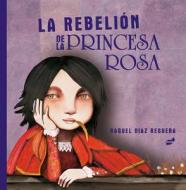 La Rebelión de la Princesa Rosa di Raquel Díaz-Reguera edito da THULE EDICIONES