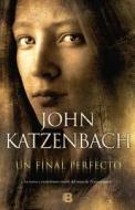 Un Final Perfecto di A01, John Katzenbach edito da Ediciones B
