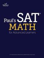 Paul's SAT for Advanced Learners: Math: From 700 to 800 in 2 Weeks di Paul Kim edito da Paul Academy