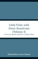 Little Visits with Great Americans (Volume I) edito da Alpha Editions