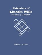 Calendars Of Lincoln Wills (Volume I) 1320-1600 edito da Alpha Editions