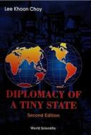 Diplomacy Of A Tiny State (2nd Edition) di Lee Khoon Choy edito da World Scientific Publishing Co Pte Ltd