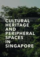 Cultural Heritage and Peripheral Spaces in Singapore di Tai Wei Lim edito da Springer Singapore