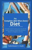 The Complete 2022 Blue Zones Diet di E. Asabi Tadenikawo E. Asabi edito da Independently Published