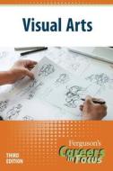 Careers in Focus: Visual Arts, Third Edition edito da FERGUSON PUB CO (IL)