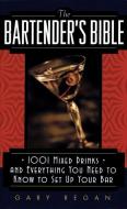 The Bartender's Bible: 1001 Mixed Drinks and Everything You Need to Know to Set Up Your Bar di Gary Regan edito da HARPER TORCH