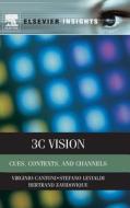 3C Vision: Cues, Contexts, and Channels di Virginio Cantoni, Stefano Levialdi, Bertrand Zavidovique edito da ELSEVIER