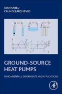 Ground-Source Heat Pumps: Fundamentals, Experiments and Applications di Ioan Sarbu, Calin Sebarchievici edito da ACADEMIC PR INC