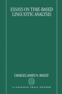 Essays on Time-Based Linguistic Analysis di Larry Bailey, Charles J. Bailey, Charles James Nice Bailey edito da OXFORD UNIV PR