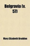 Belgravia (v. 57) di Mary Elizabeth Braddon edito da General Books Llc