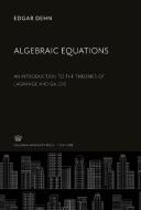 Algebraic Equations di Edgar Dehn edito da Columbia University Press