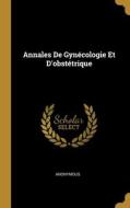 Annales De Gynécologie Et D'obstétrique di Anonymous edito da WENTWORTH PR