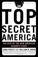 Top Secret America: The Rise of the New American Security State di Dana Priest, William M. Arkin edito da BACK BAY BOOKS