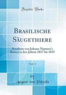 Brasilische Sugethiere, Vol. 1: Resultate Von Johann Natterer's Reisen in Den Jahren 1817 Bis 1835 (Classic Reprint) di August Von Pelzeln edito da Forgotten Books