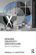 Kenosis Creativity Architecture di Randall S. Lindstrom edito da Taylor & Francis Ltd