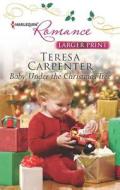 Baby Under the Christmas Tree di Teresa Carpenter edito da Harlequin