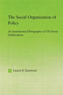 The Social Organization of Policy di Lauren E. Eastwood edito da Routledge