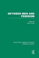 Between Men And Feminism di David Porter edito da Taylor & Francis Ltd