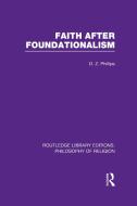 Faith After Foundationalism di D. Z. Phillips edito da ROUTLEDGE