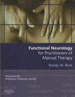 Functional Neurology For Practitioners Of Manual Therapy di #Beck,  Randy W. edito da Elsevier Health Sciences