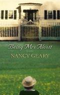 Being Mrs. Alcott di Nancy Geary edito da Grand Central Publishing