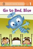Go to Bed, Blue di Bonnie Bader edito da Penguin Young Readers Group