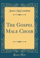 The Gospel Male Choir (Classic Reprint) di James McGranahan edito da Forgotten Books