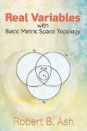 Real Variables with Basic Metric Space Topology di Robert B. Ash edito da DOVER PUBN INC